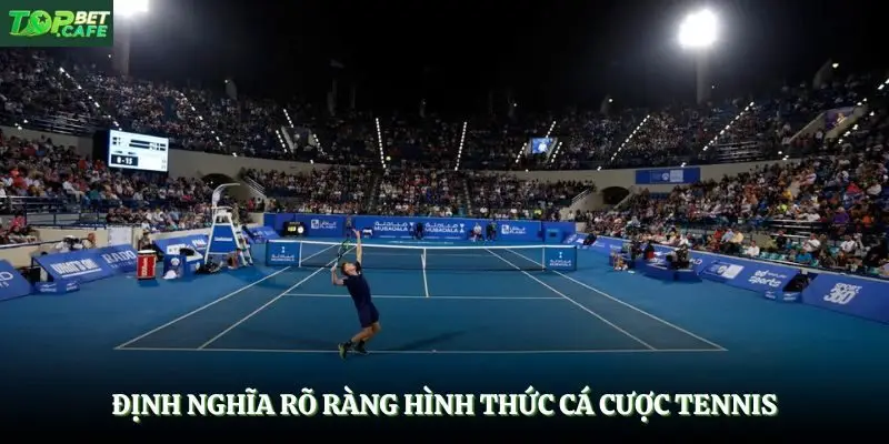 Định nghĩa rõ ràng hình thức cá cược tennis