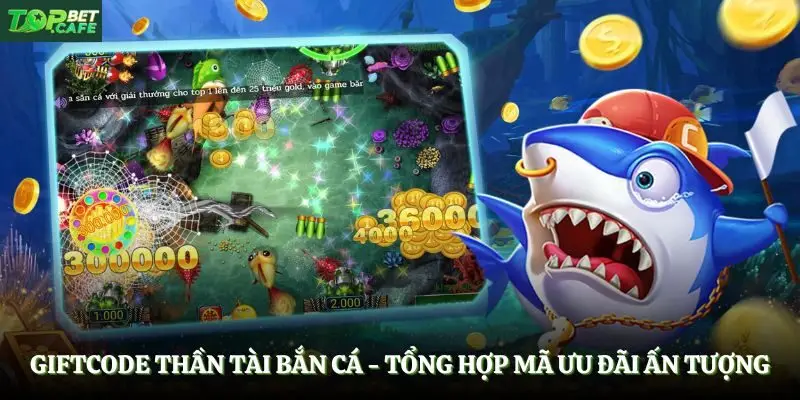 Giftcode Thần Tài Bắn Cá - Tổng Hợp Mã Ưu Đãi Ấn Tượng