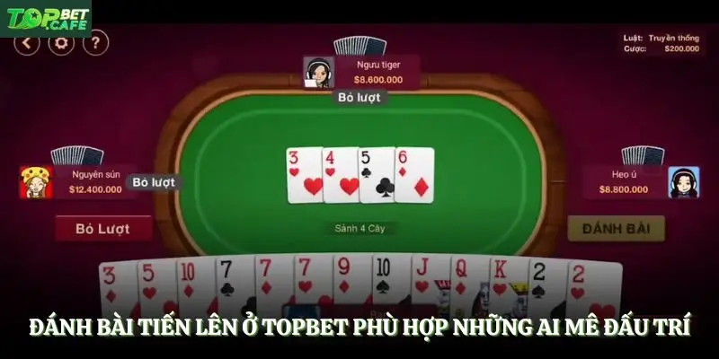 Đánh bài tiến lên ở Topbet phù hợp những ai mê đấu trí