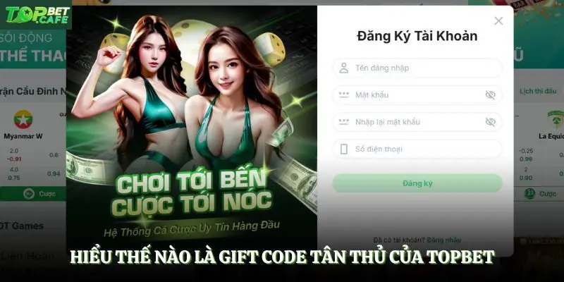 Hiểu thế nào là gift code tân thủ của Topbet
