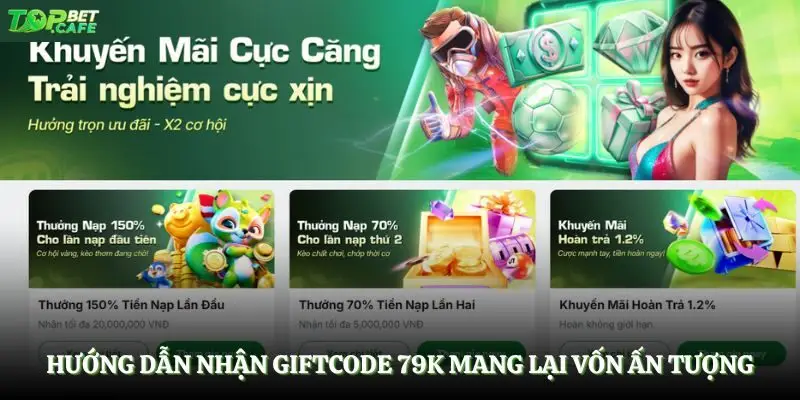 Hướng dẫn nhận giftcode 79K mang lại vốn ấn tượng