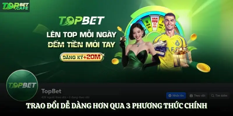 Trao đổi dễ dàng hơn qua 3 phương thức chính