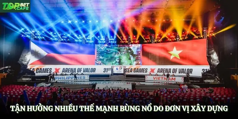 Tận hưởng nhiều thế mạnh bùng nổ do đơn vị xây dựng