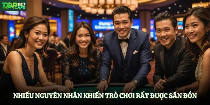 Nhiều nguyên nhân khiến trò chơi rất được săn đón